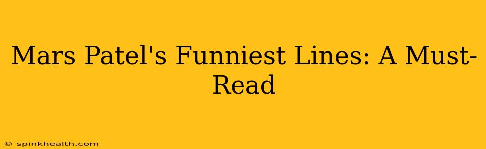 Mars Patel's Funniest Lines: A Must-Read