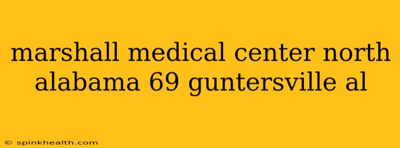 marshall medical center north alabama 69 guntersville al