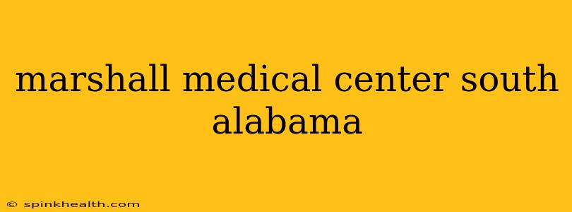 marshall medical center south alabama