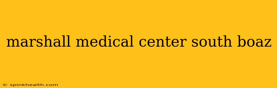 marshall medical center south boaz