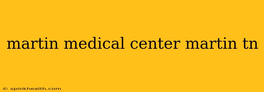 martin medical center martin tn