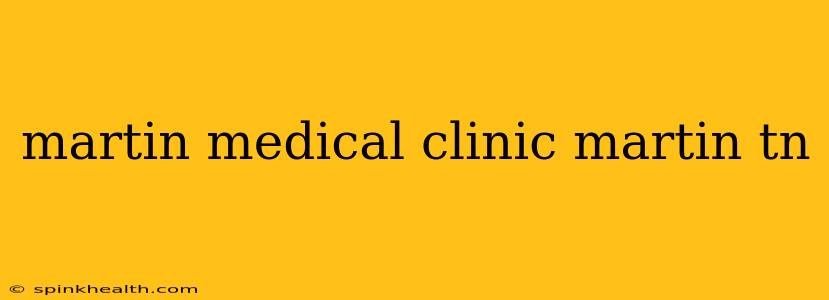martin medical clinic martin tn