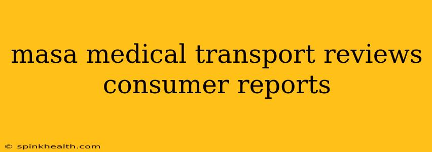 masa medical transport reviews consumer reports