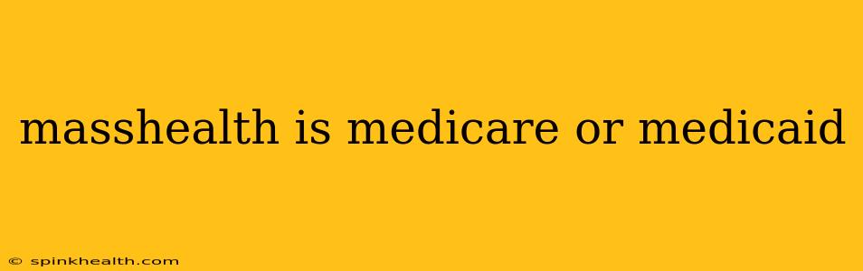 masshealth is medicare or medicaid