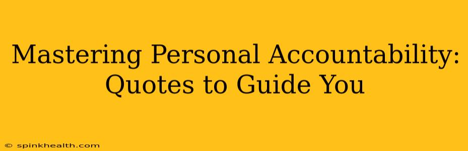 Mastering Personal Accountability: Quotes to Guide You