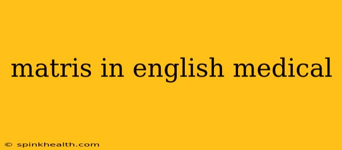 matris in english medical