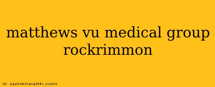 matthews vu medical group rockrimmon