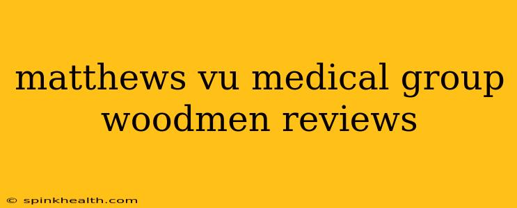matthews vu medical group woodmen reviews