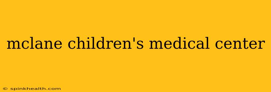 mclane children's medical center