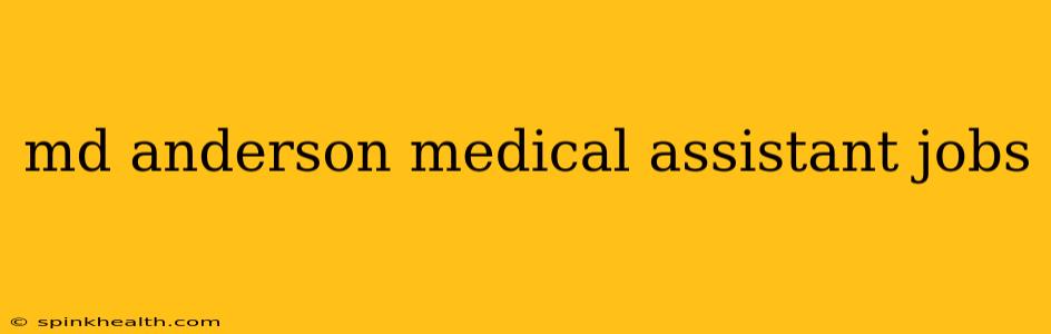 md anderson medical assistant jobs
