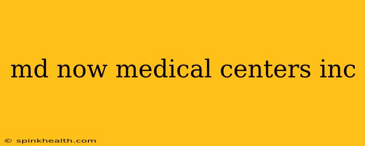 md now medical centers inc