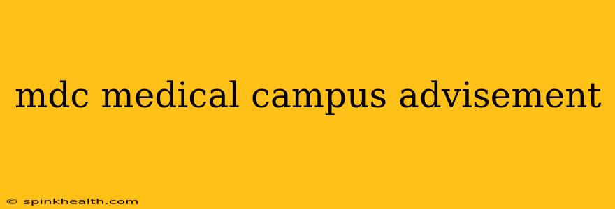 mdc medical campus advisement