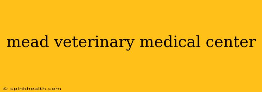 mead veterinary medical center
