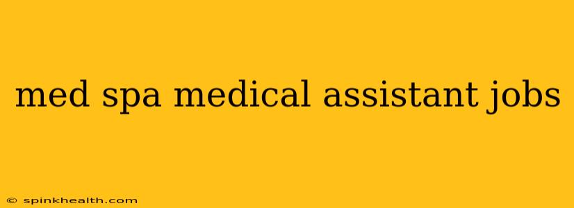 med spa medical assistant jobs