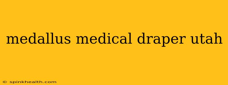 medallus medical draper utah