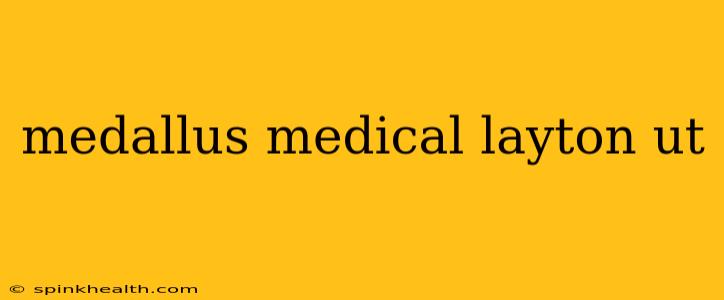 medallus medical layton ut