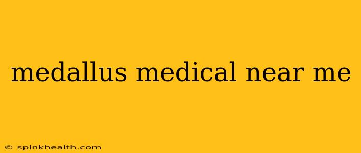 medallus medical near me