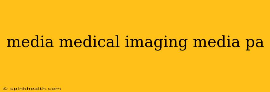 media medical imaging media pa