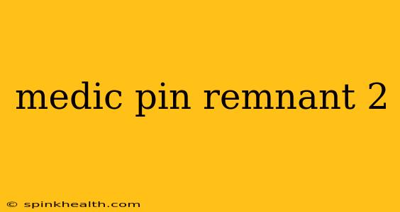 medic pin remnant 2