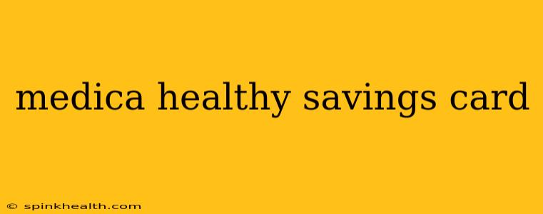 medica healthy savings card