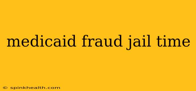medicaid fraud jail time