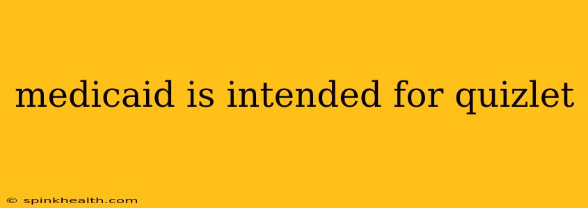medicaid is intended for quizlet