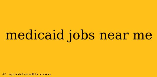 medicaid jobs near me