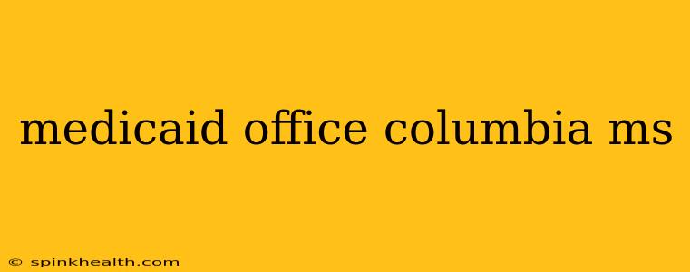 medicaid office columbia ms