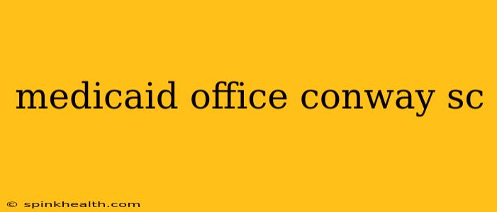 medicaid office conway sc