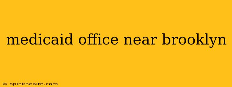 medicaid office near brooklyn