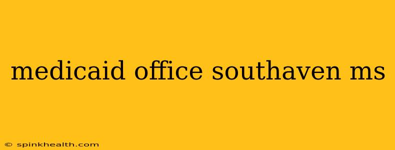 medicaid office southaven ms