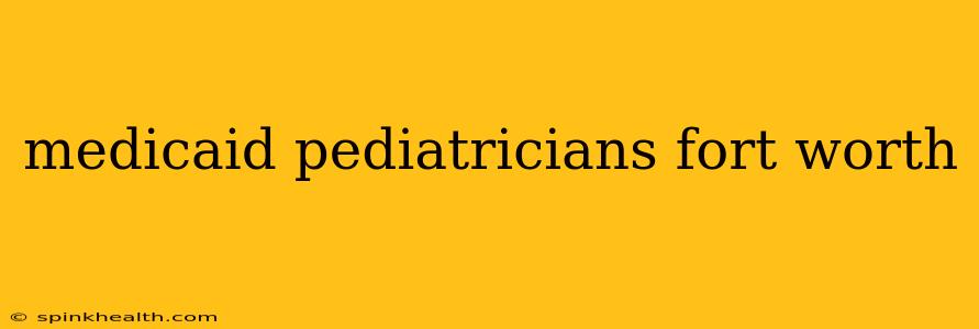 medicaid pediatricians fort worth