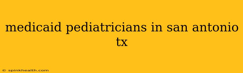 medicaid pediatricians in san antonio tx
