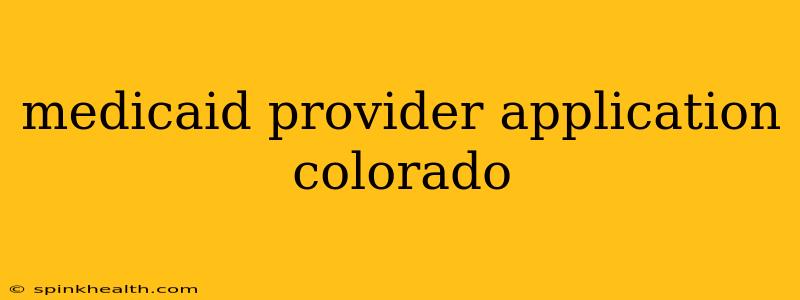 medicaid provider application colorado