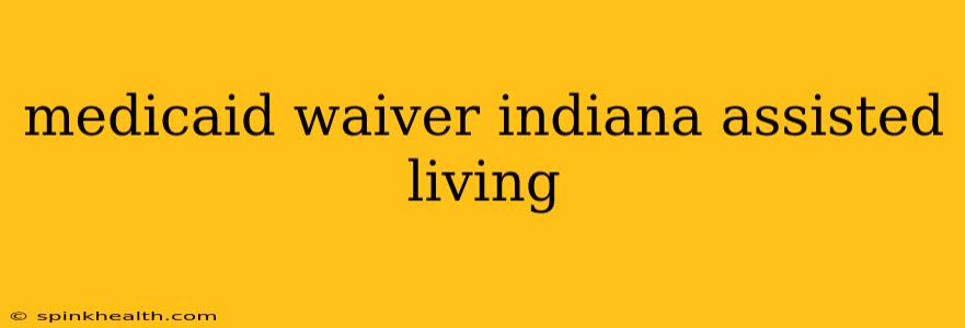 medicaid waiver indiana assisted living