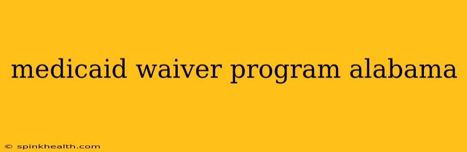 medicaid waiver program alabama