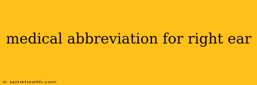 medical abbreviation for right ear
