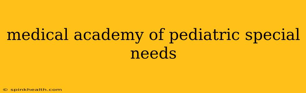 medical academy of pediatric special needs