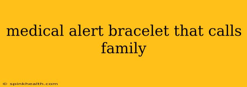 medical alert bracelet that calls family