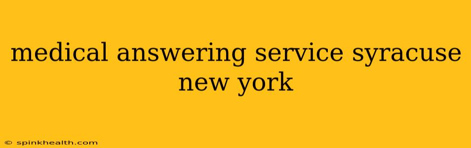 medical answering service syracuse new york