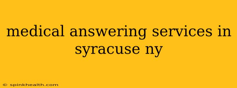 medical answering services in syracuse ny
