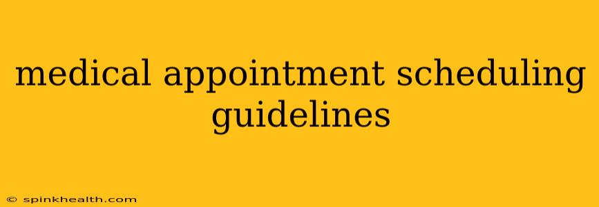 medical appointment scheduling guidelines