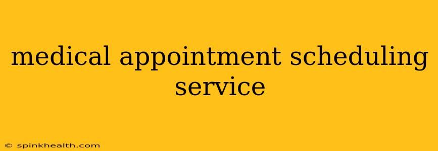 medical appointment scheduling service