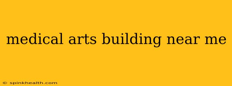 medical arts building near me