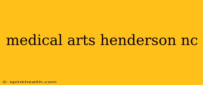 medical arts henderson nc