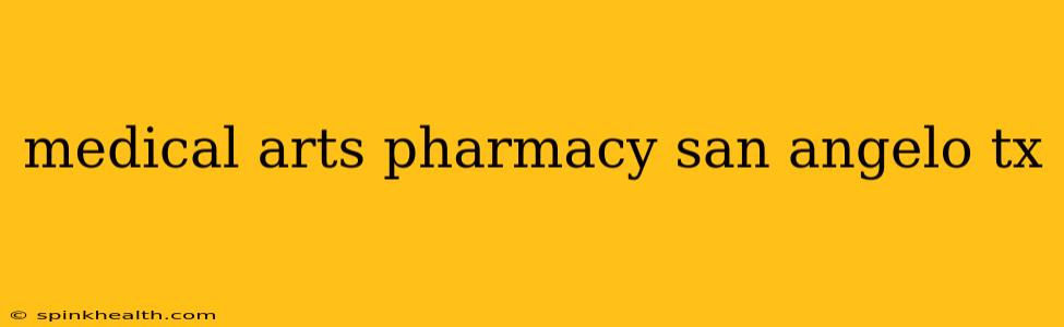 medical arts pharmacy san angelo tx