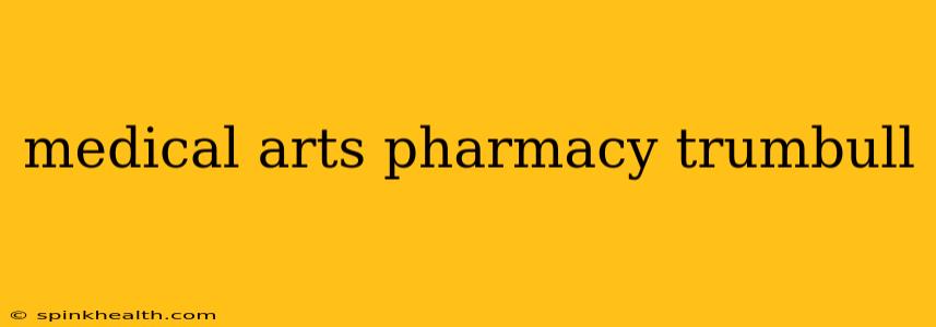 medical arts pharmacy trumbull