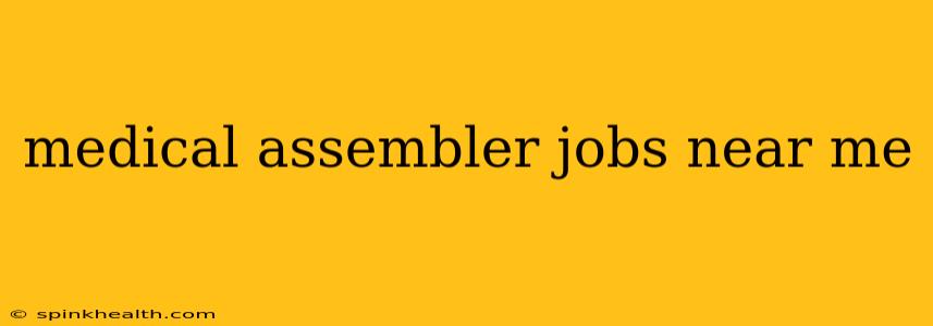 medical assembler jobs near me
