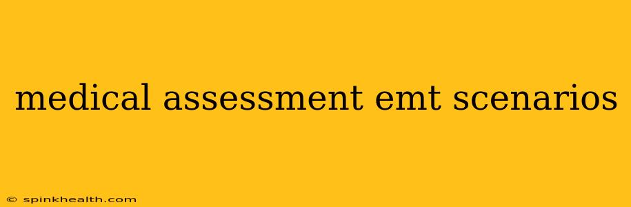 medical assessment emt scenarios