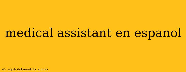 medical assistant en espanol